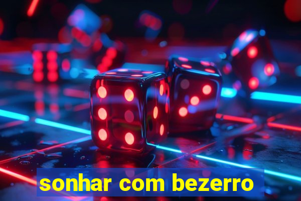 sonhar com bezerro